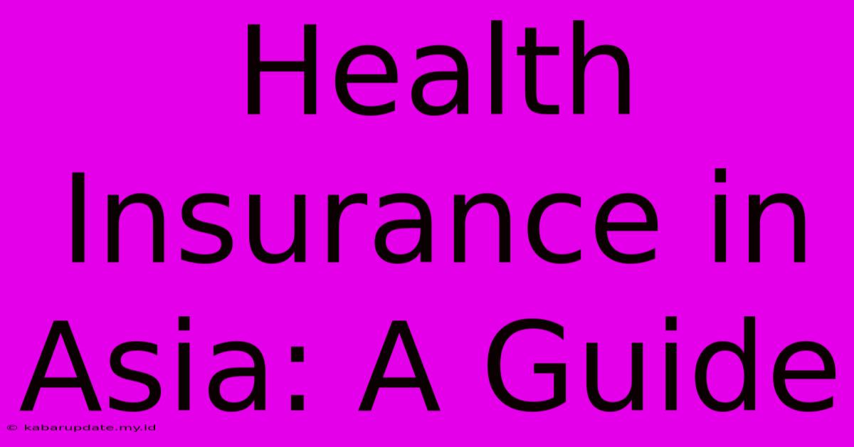 Health Insurance In Asia: A Guide