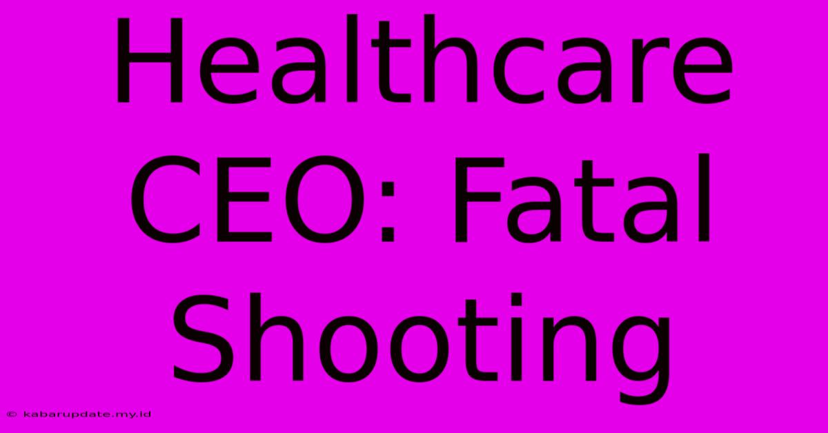 Healthcare CEO: Fatal Shooting