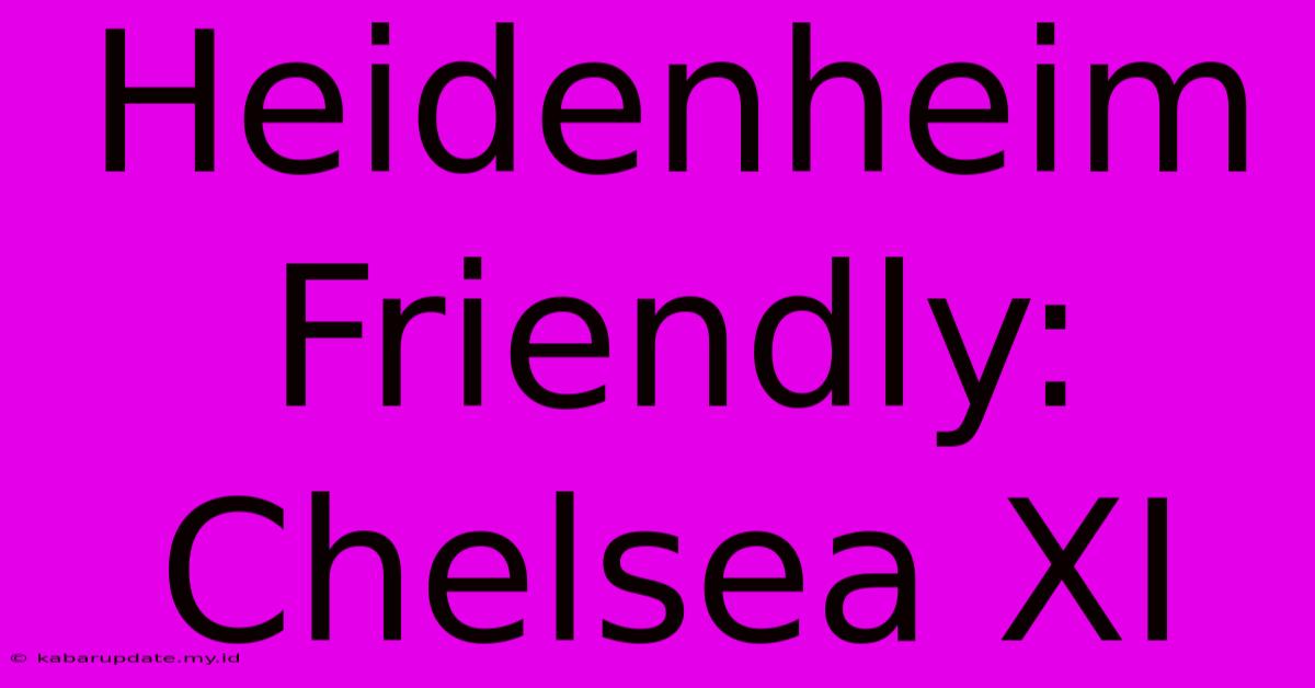 Heidenheim Friendly: Chelsea XI