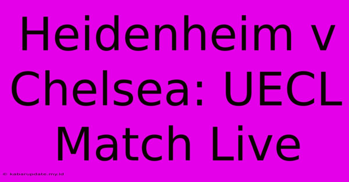 Heidenheim V Chelsea: UECL Match Live