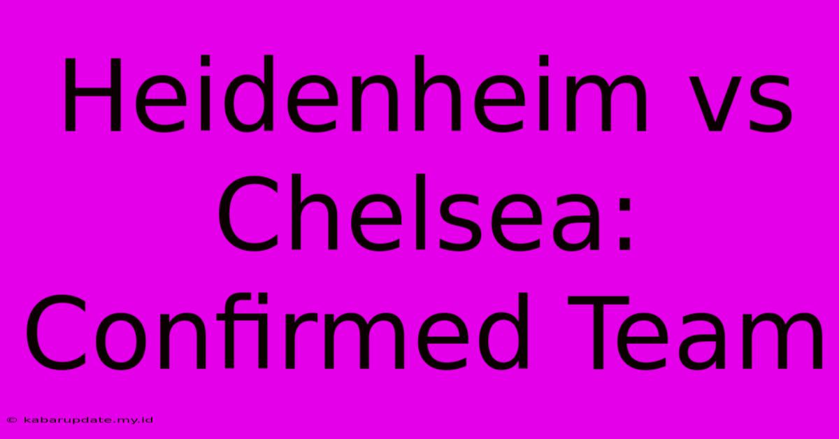 Heidenheim Vs Chelsea: Confirmed Team