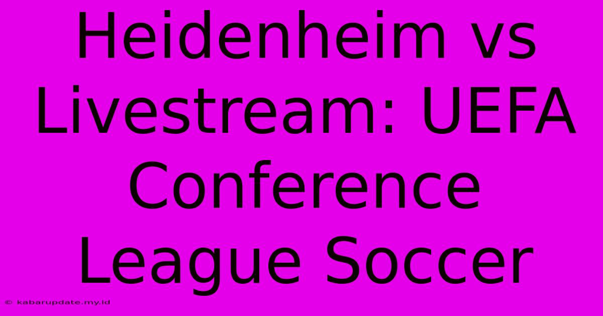 Heidenheim Vs Livestream: UEFA Conference League Soccer