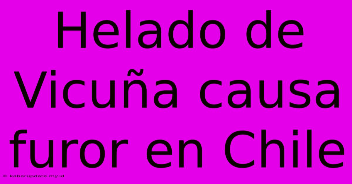 Helado De Vicuña Causa Furor En Chile