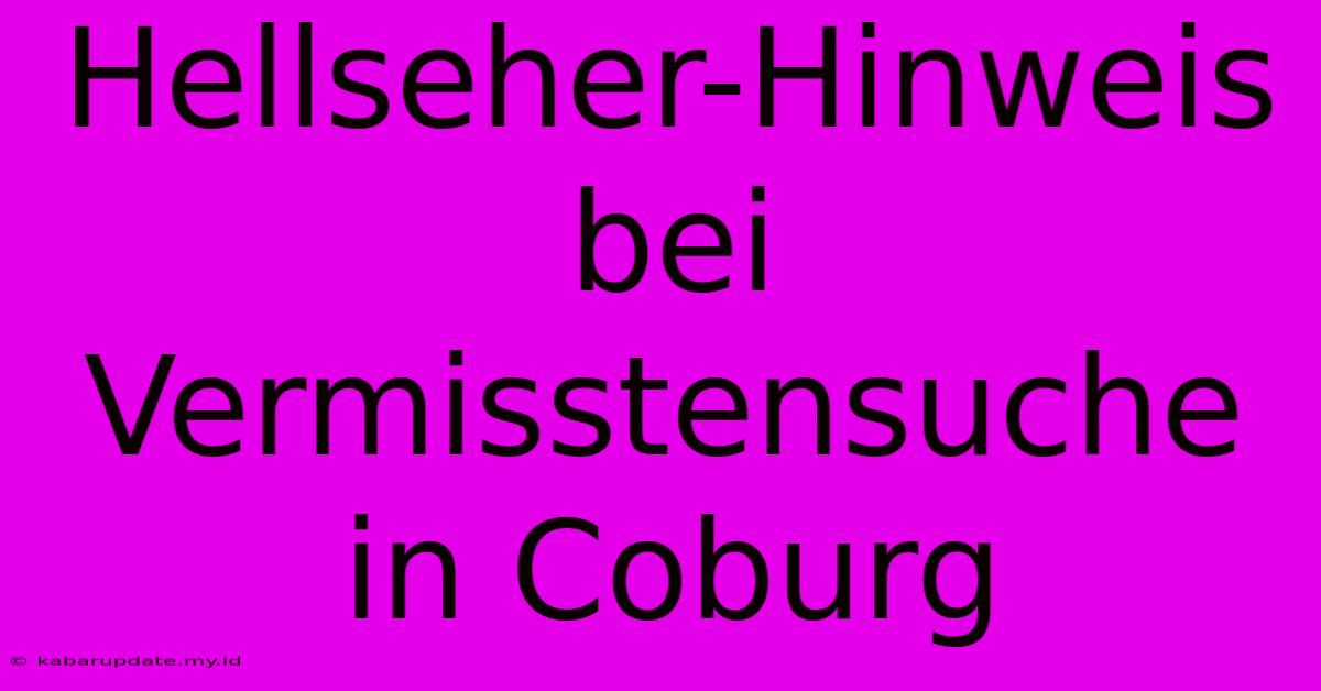 Hellseher-Hinweis Bei Vermisstensuche In Coburg