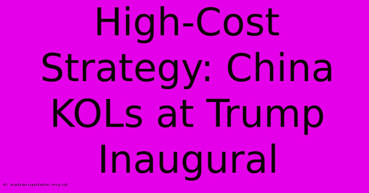 High-Cost Strategy: China KOLs At Trump Inaugural