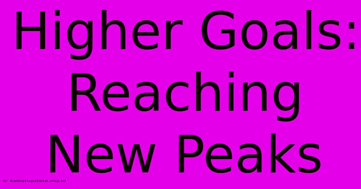 Higher Goals:  Reaching New Peaks