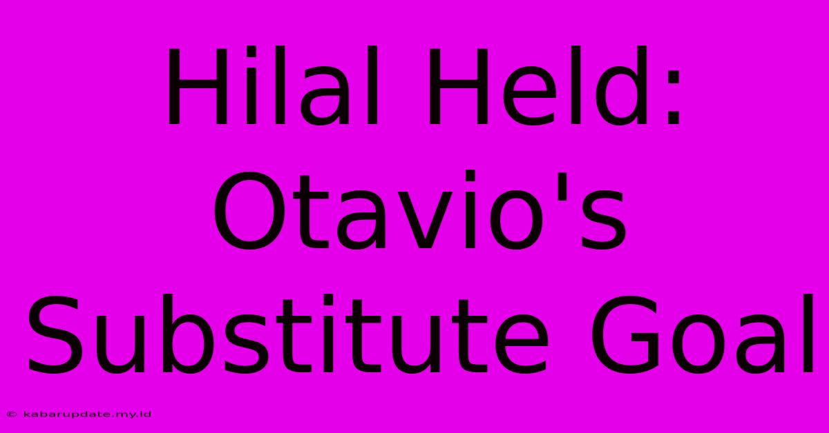 Hilal Held: Otavio's Substitute Goal