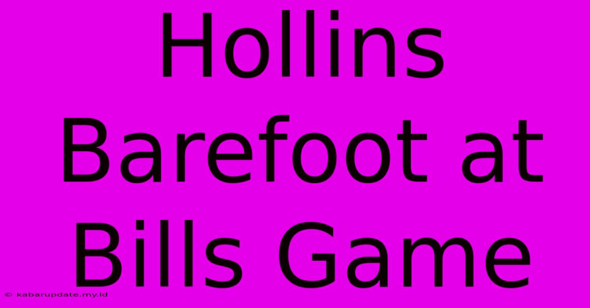 Hollins Barefoot At Bills Game