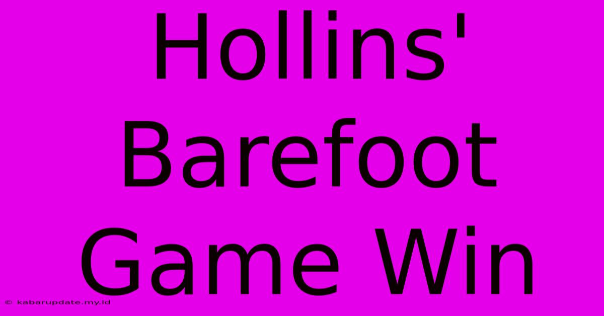 Hollins' Barefoot Game Win