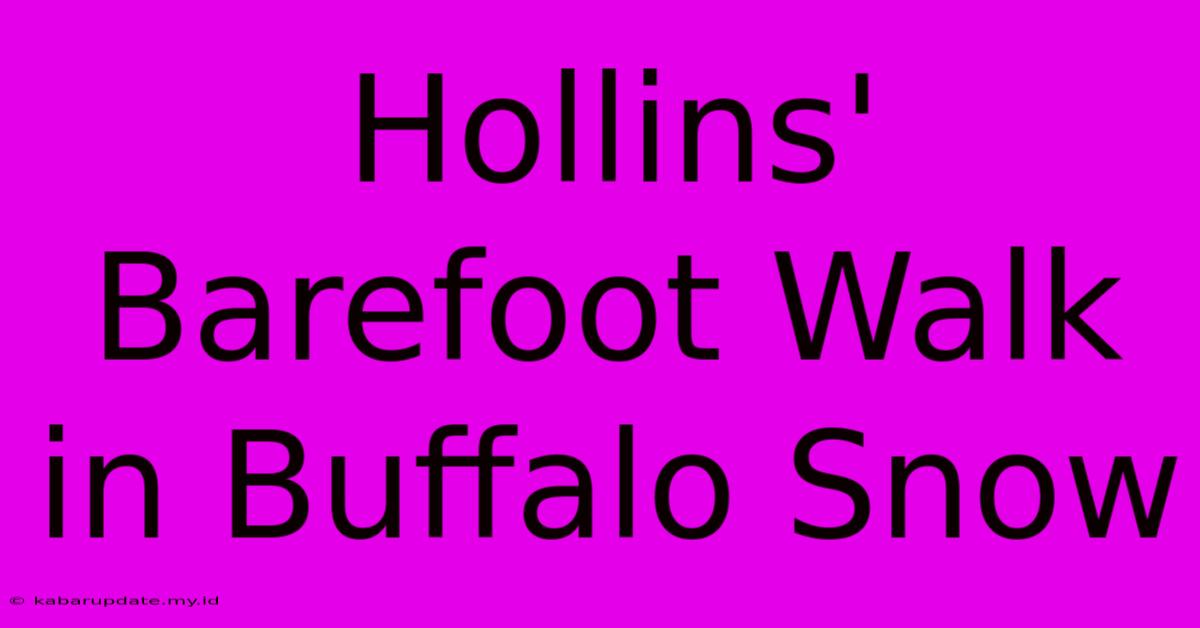 Hollins' Barefoot Walk In Buffalo Snow