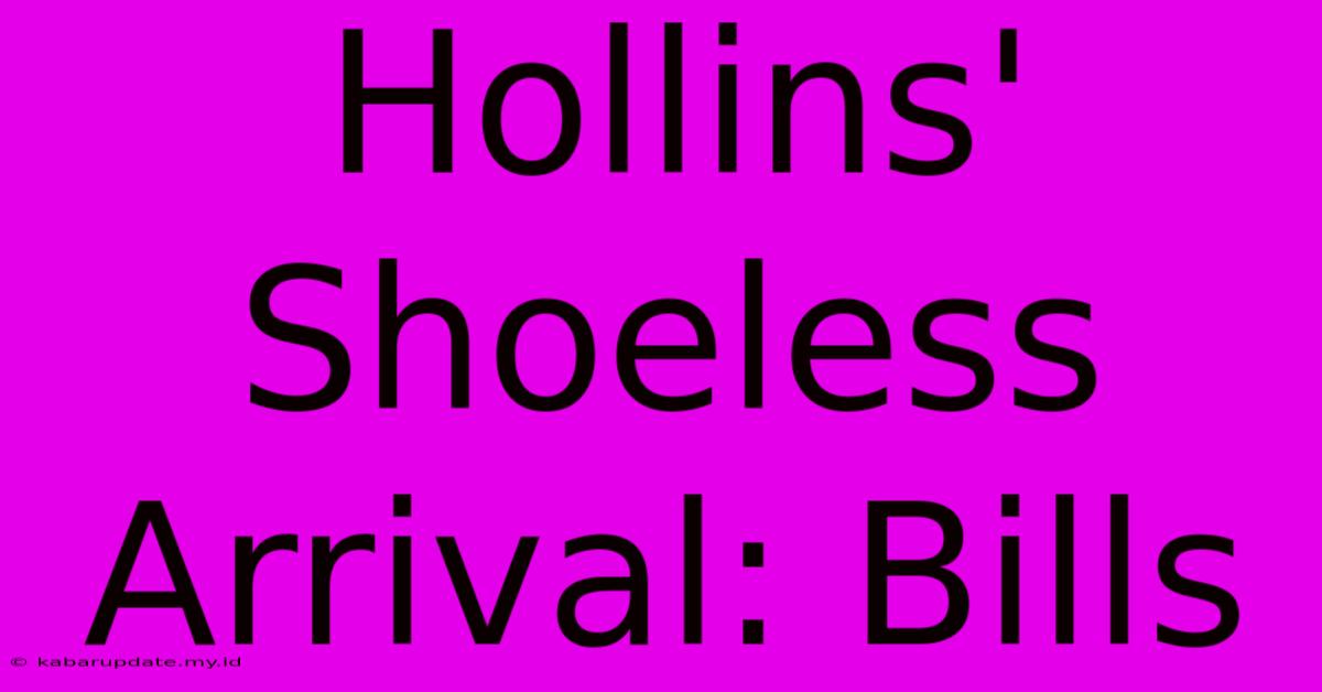 Hollins' Shoeless Arrival: Bills