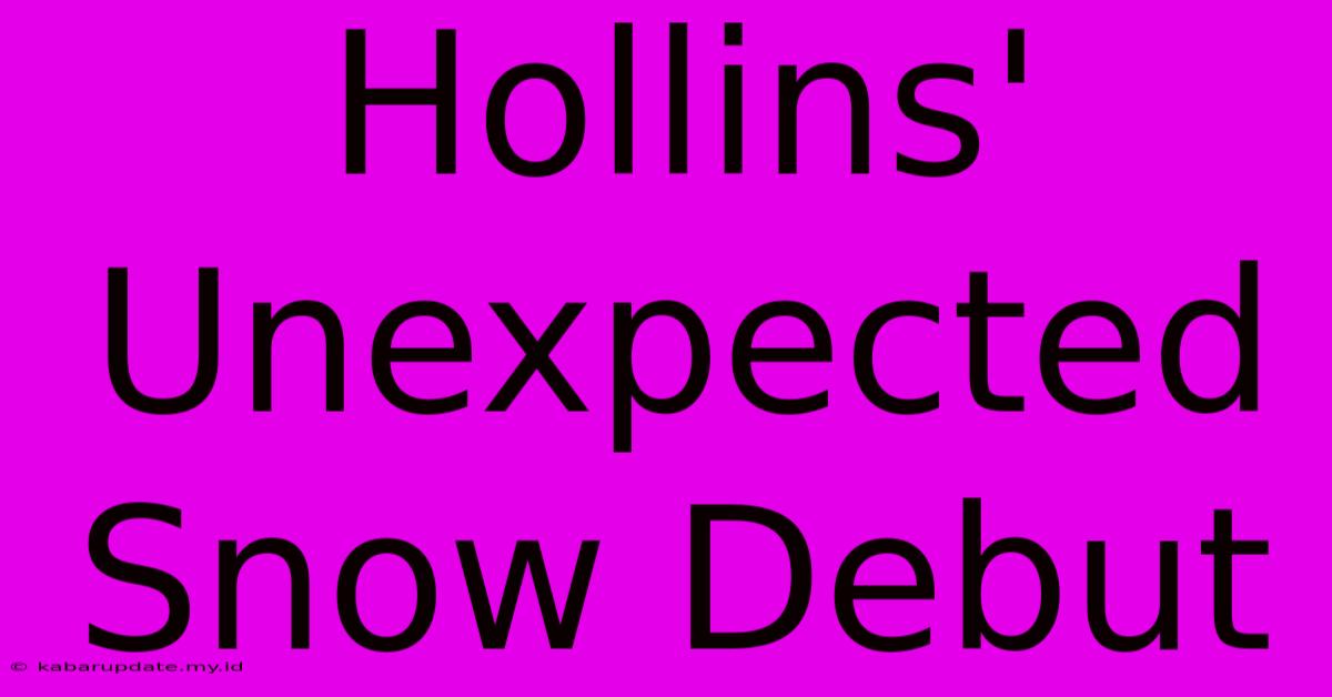 Hollins' Unexpected Snow Debut