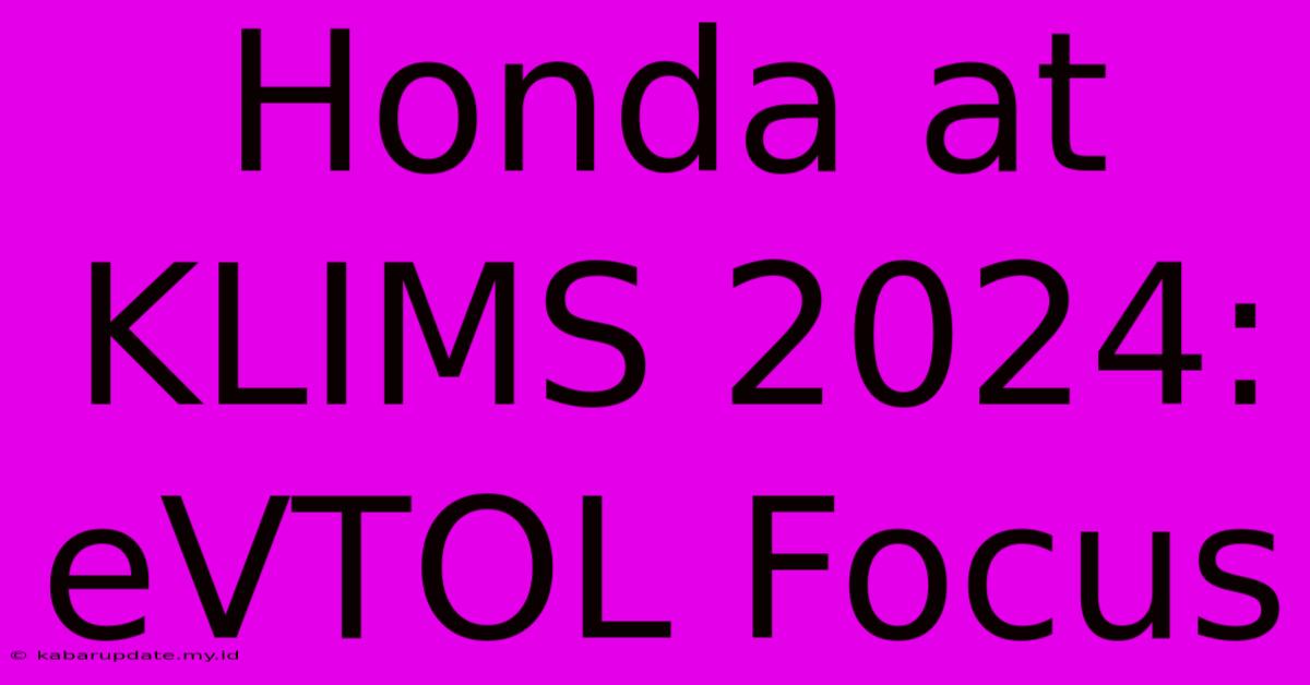 Honda At KLIMS 2024: EVTOL Focus