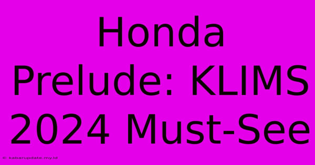 Honda Prelude: KLIMS 2024 Must-See