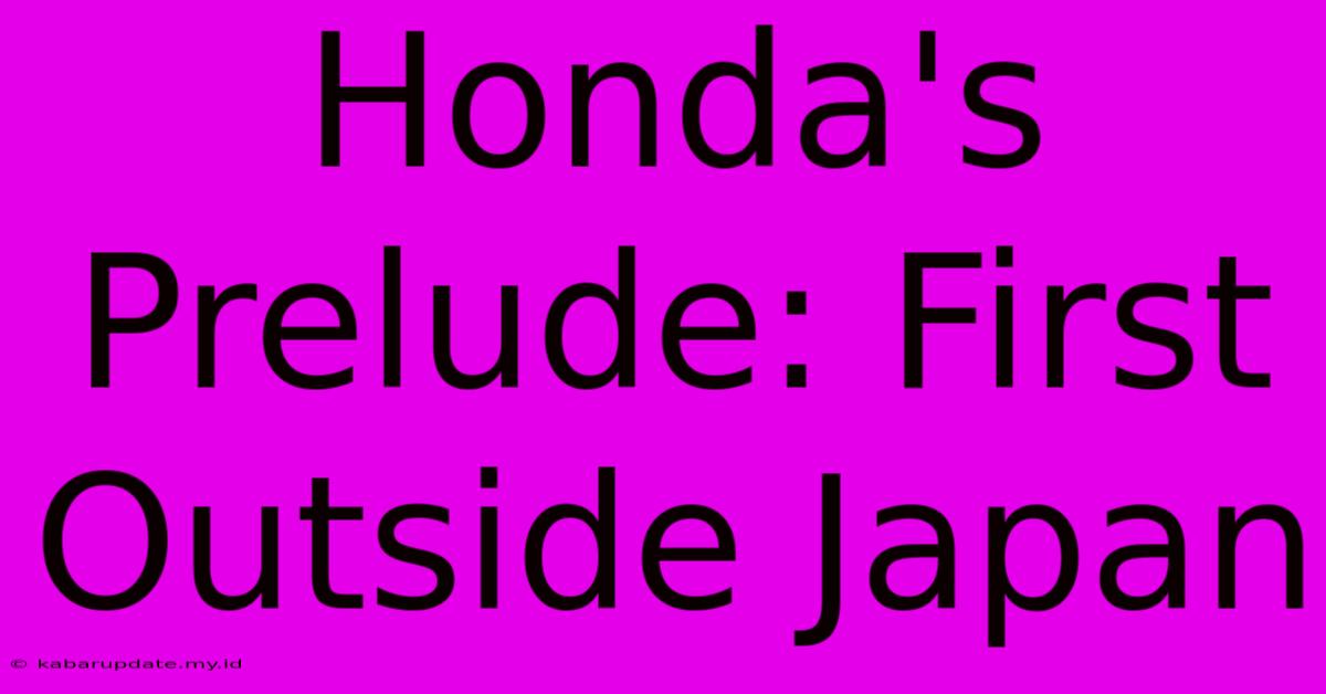 Honda's Prelude: First Outside Japan