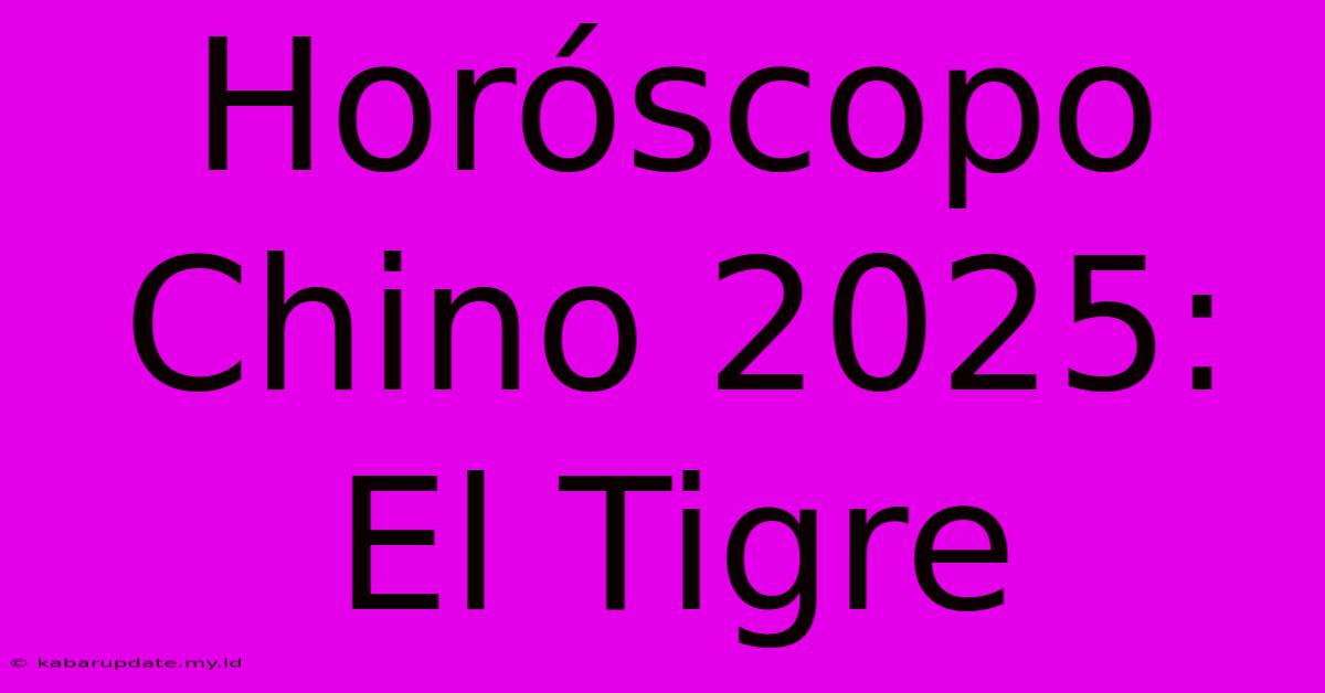 Horóscopo Chino 2025: El Tigre