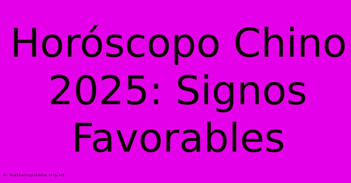 Horóscopo Chino 2025: Signos Favorables