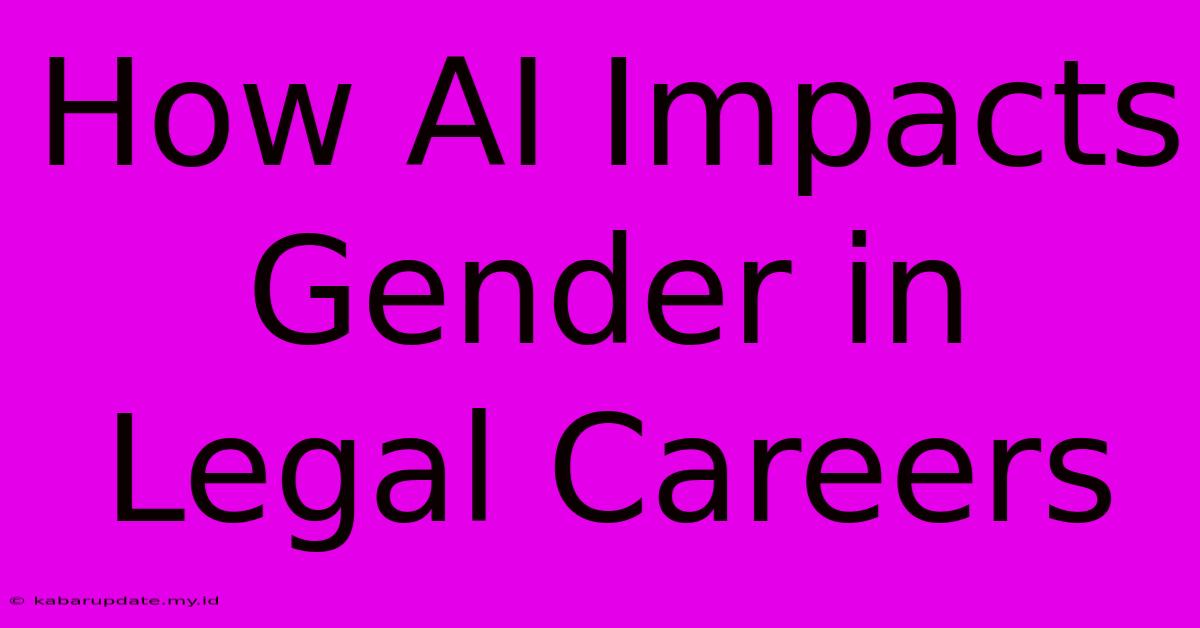 How AI Impacts Gender In Legal Careers