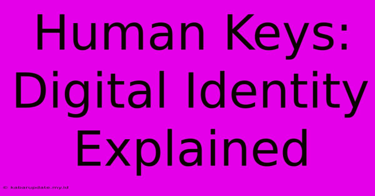 Human Keys: Digital Identity Explained