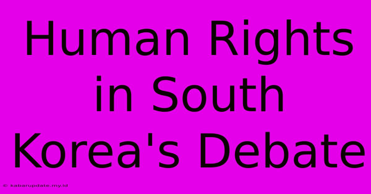 Human Rights In South Korea's Debate