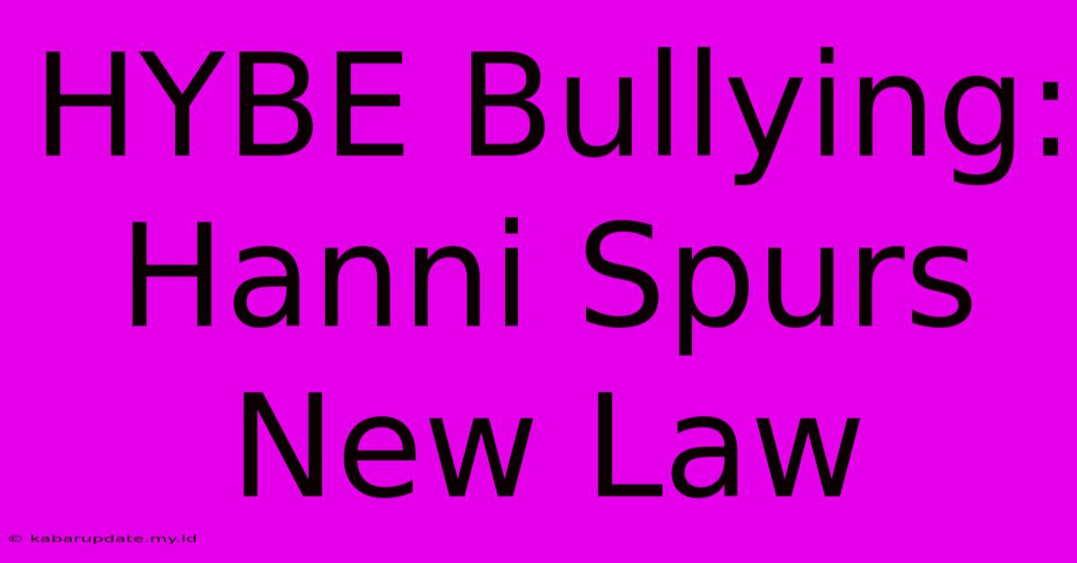 HYBE Bullying: Hanni Spurs New Law