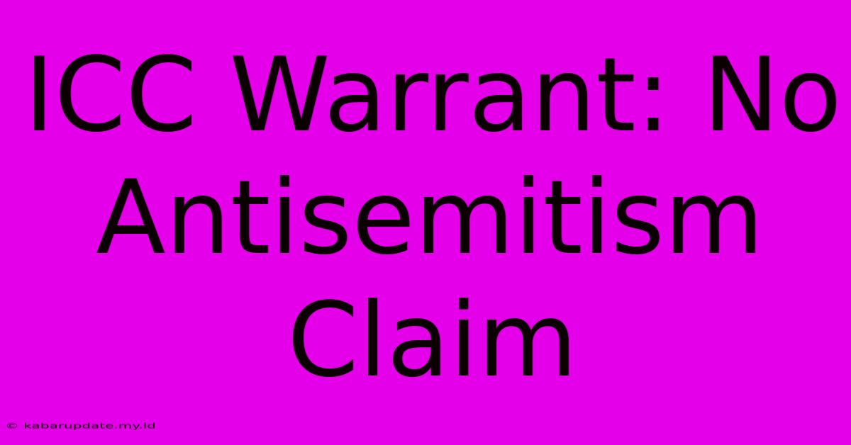 ICC Warrant: No Antisemitism Claim