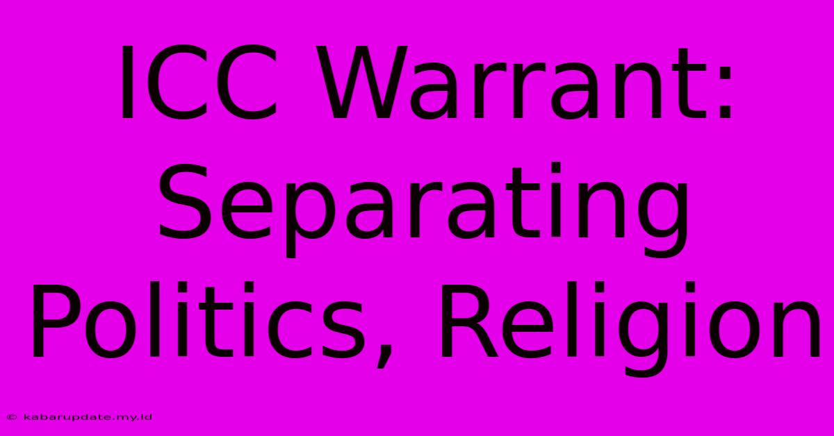 ICC Warrant: Separating Politics, Religion