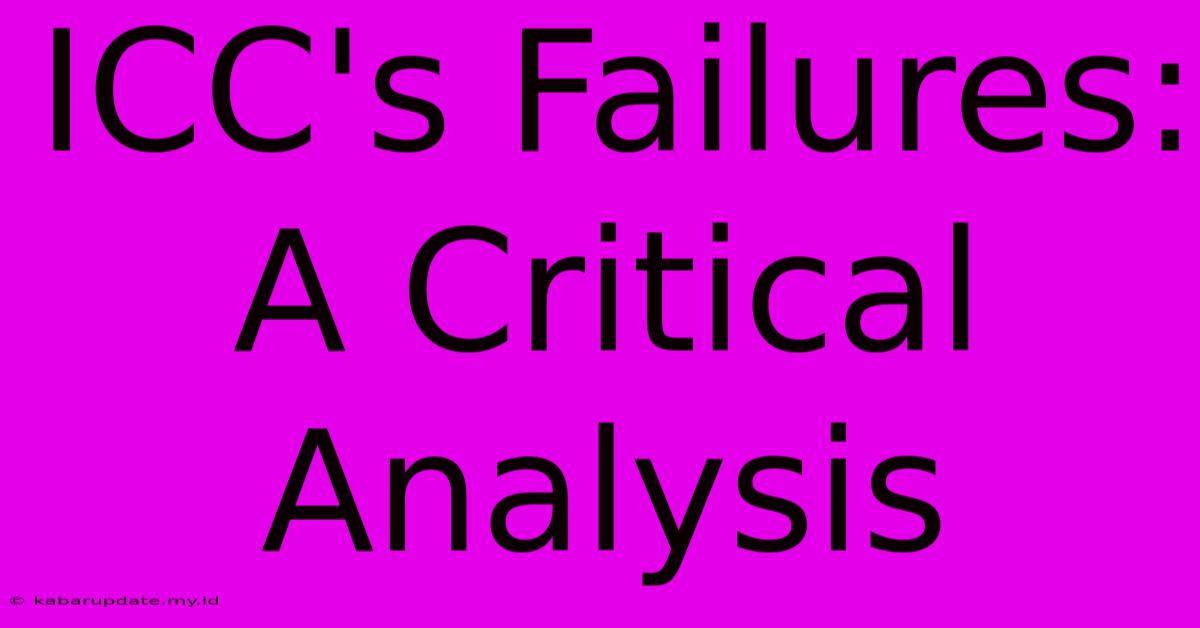 ICC's Failures: A Critical Analysis