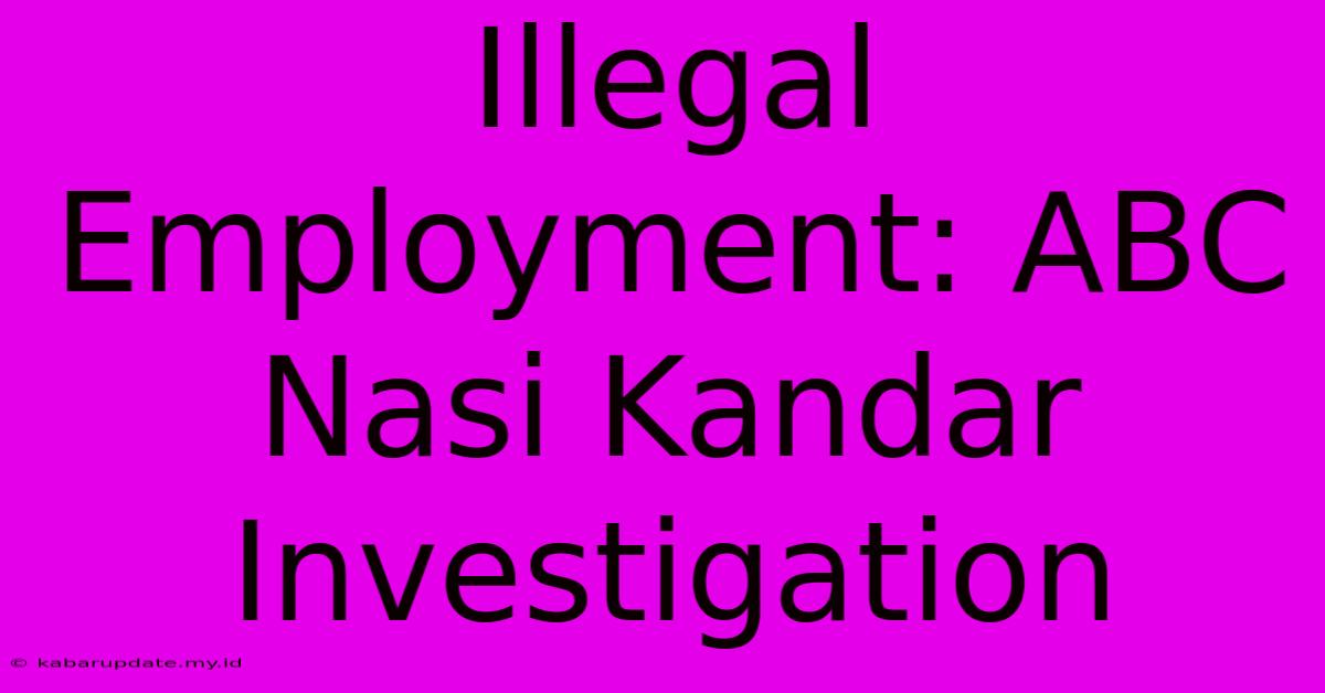 Illegal Employment: ABC Nasi Kandar Investigation