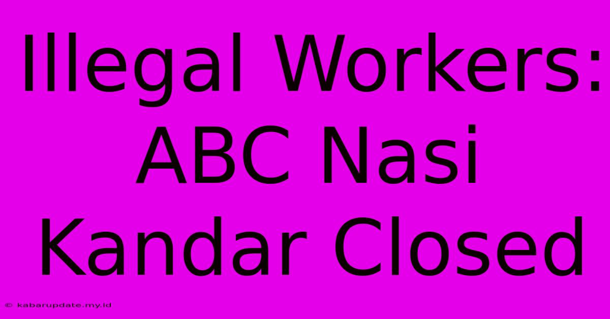 Illegal Workers: ABC Nasi Kandar Closed