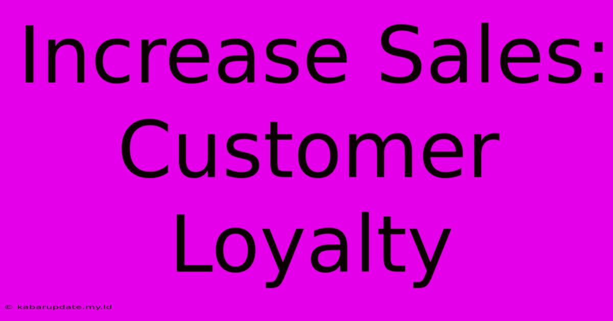 Increase Sales: Customer Loyalty