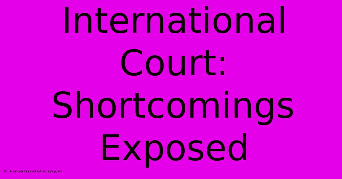 International Court: Shortcomings Exposed