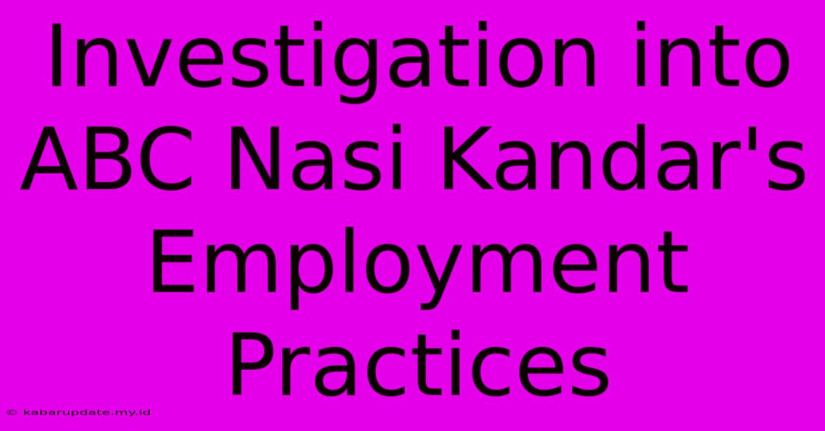 Investigation Into ABC Nasi Kandar's Employment Practices