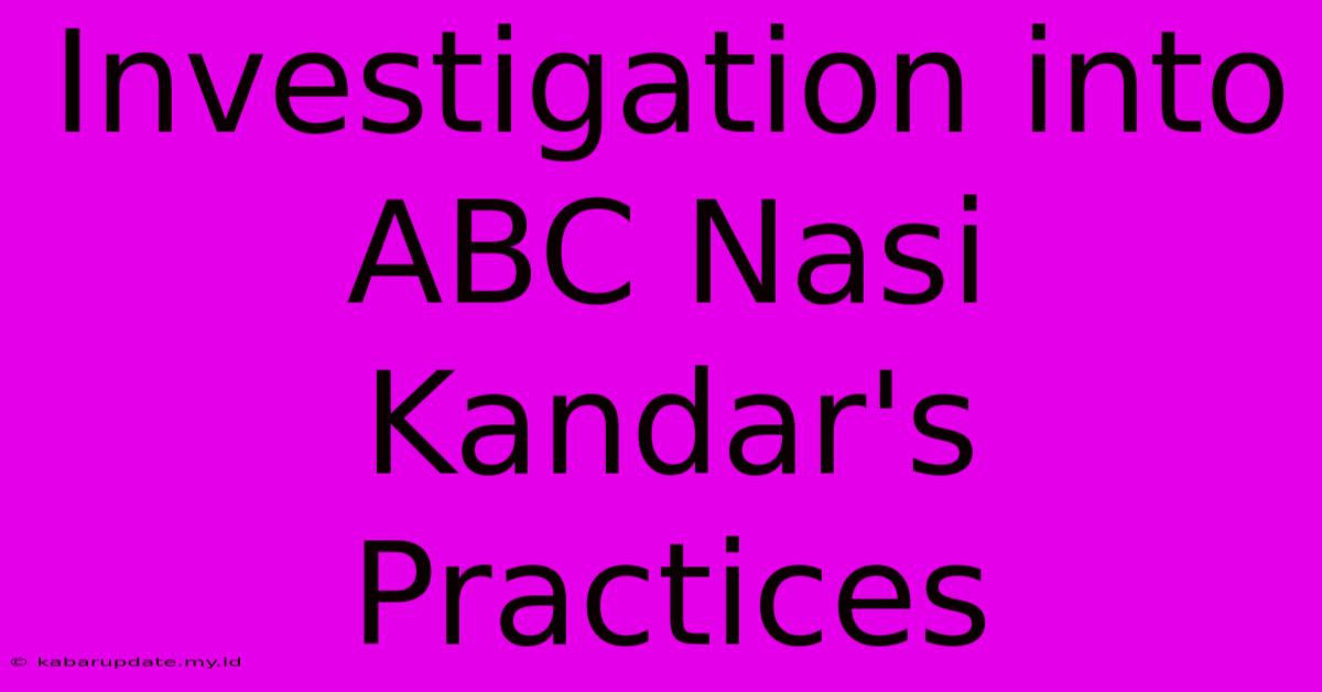 Investigation Into ABC Nasi Kandar's Practices