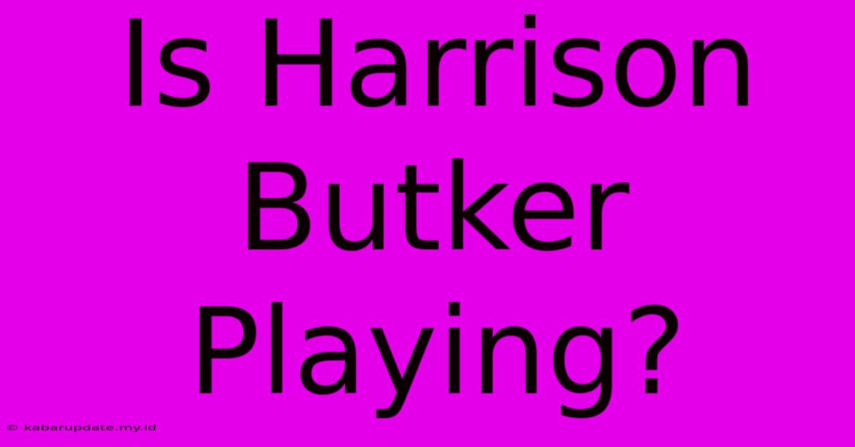 Is Harrison Butker Playing?