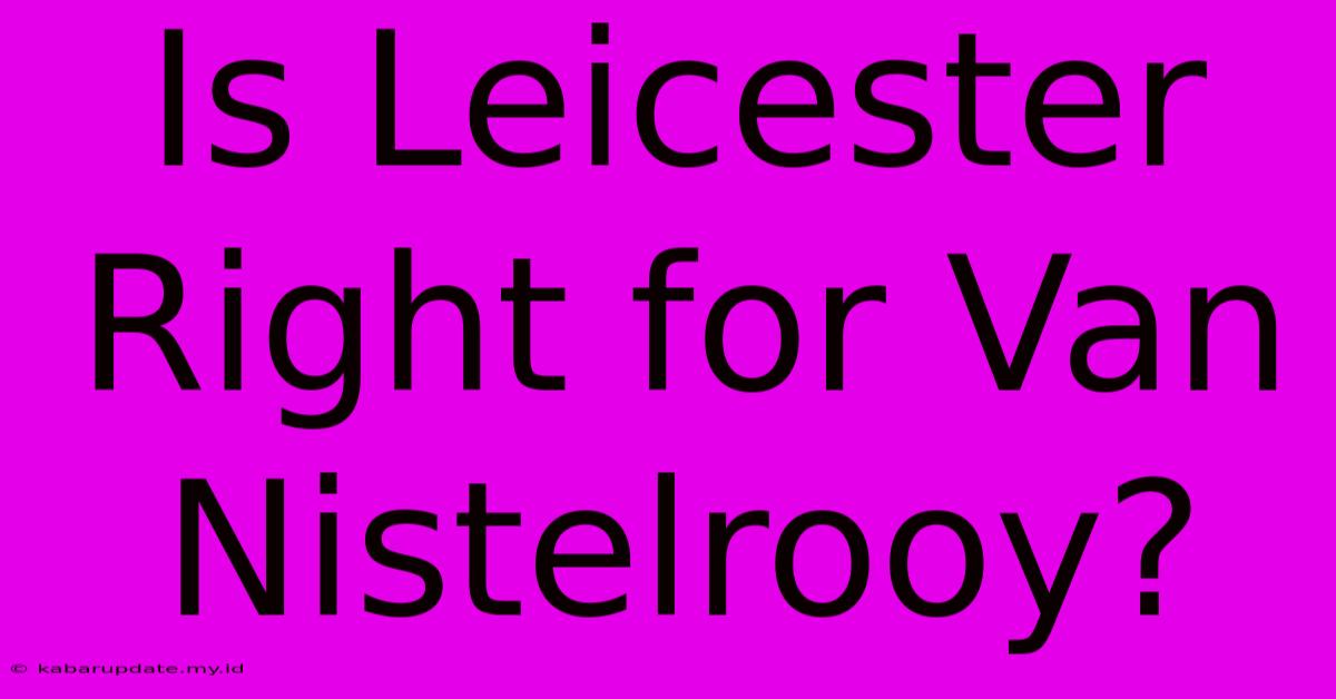 Is Leicester Right For Van Nistelrooy?