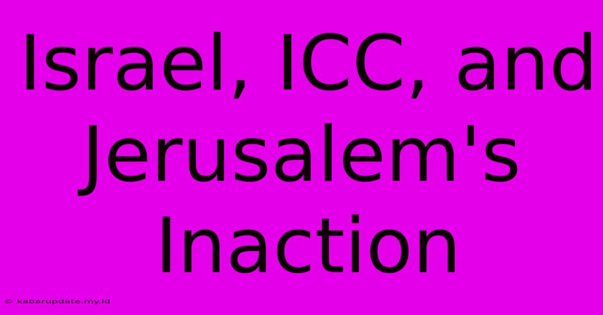 Israel, ICC, And Jerusalem's Inaction