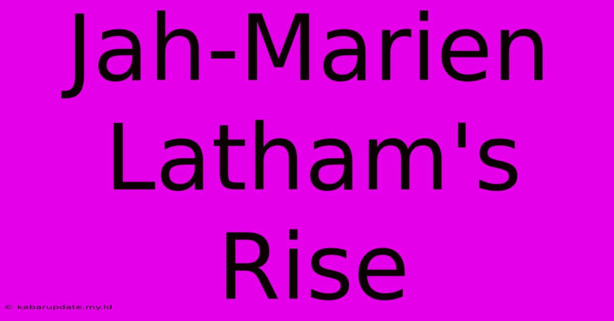 Jah-Marien Latham's Rise