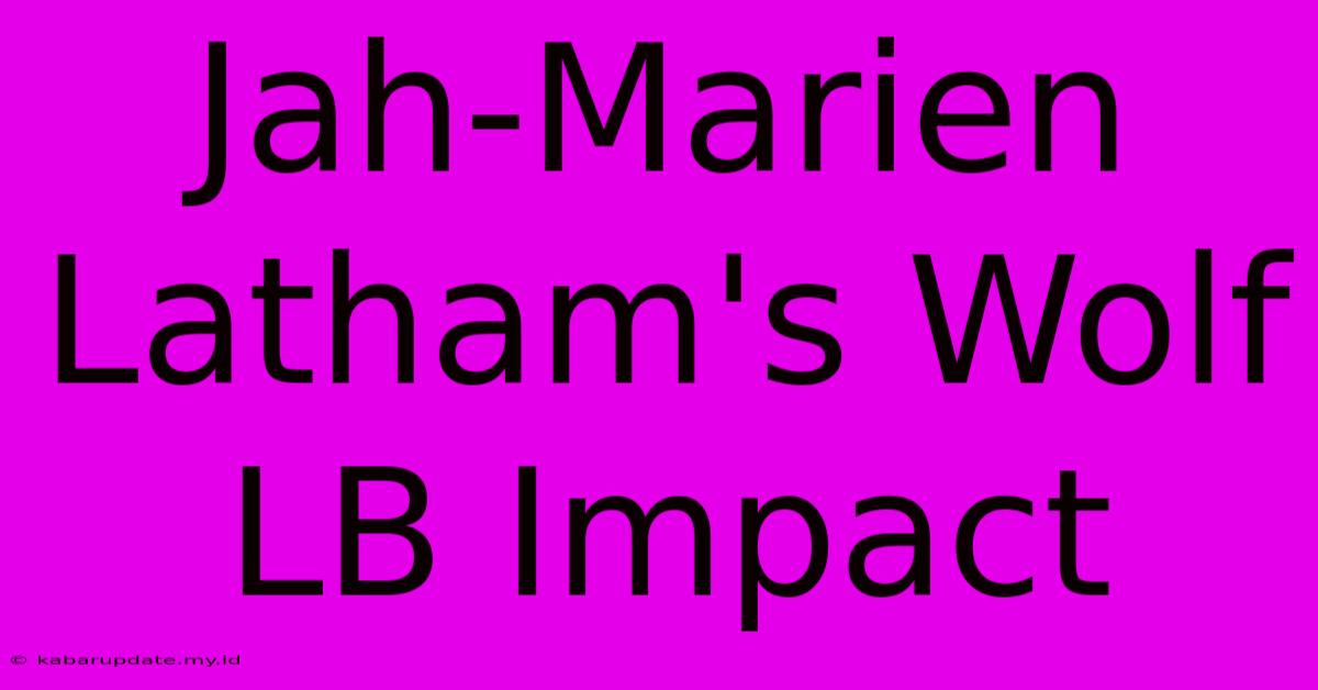 Jah-Marien Latham's Wolf LB Impact