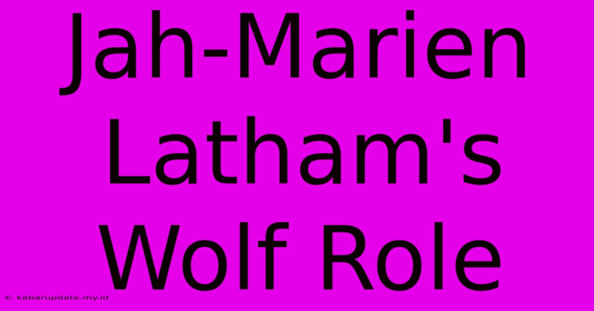 Jah-Marien Latham's Wolf Role