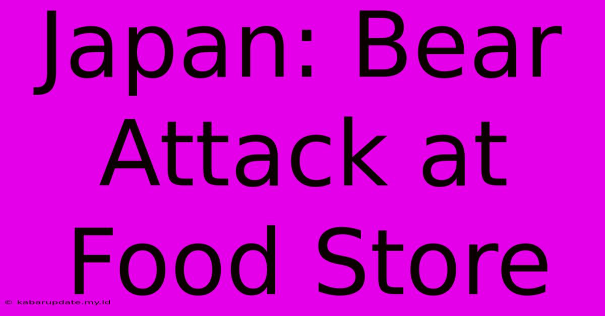 Japan: Bear Attack At Food Store