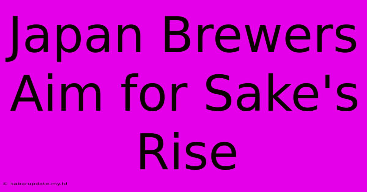 Japan Brewers Aim For Sake's Rise