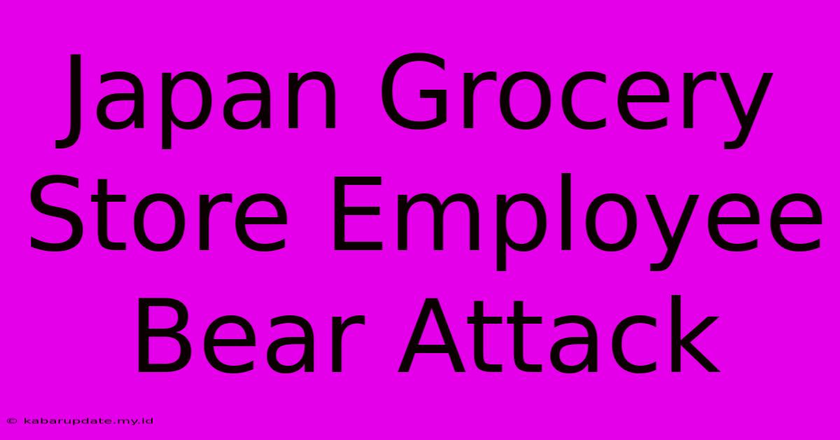 Japan Grocery Store Employee Bear Attack