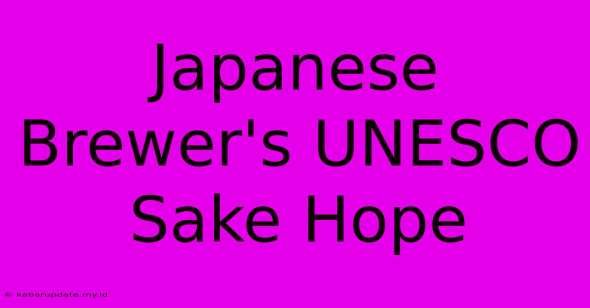 Japanese Brewer's UNESCO Sake Hope