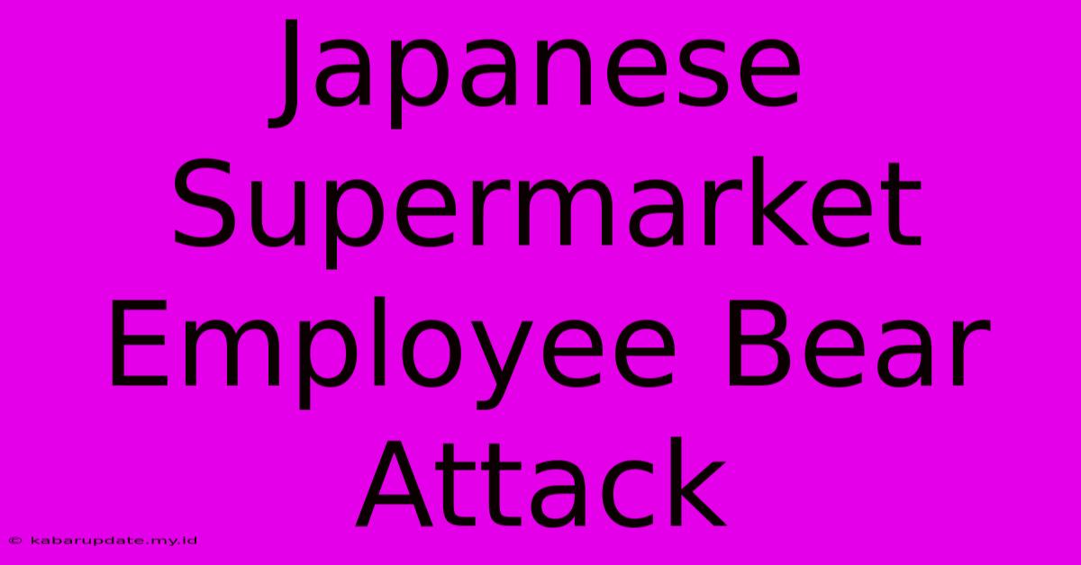 Japanese Supermarket Employee Bear Attack