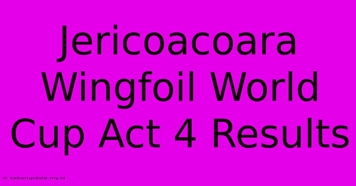 Jericoacoara Wingfoil World Cup Act 4 Results