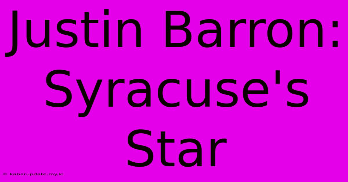 Justin Barron:  Syracuse's Star