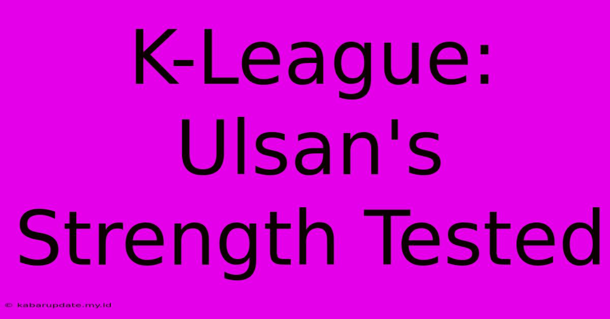 K-League: Ulsan's Strength Tested