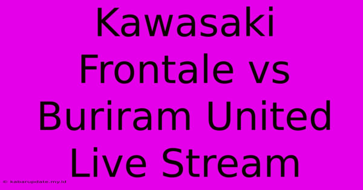 Kawasaki Frontale Vs Buriram United Live Stream