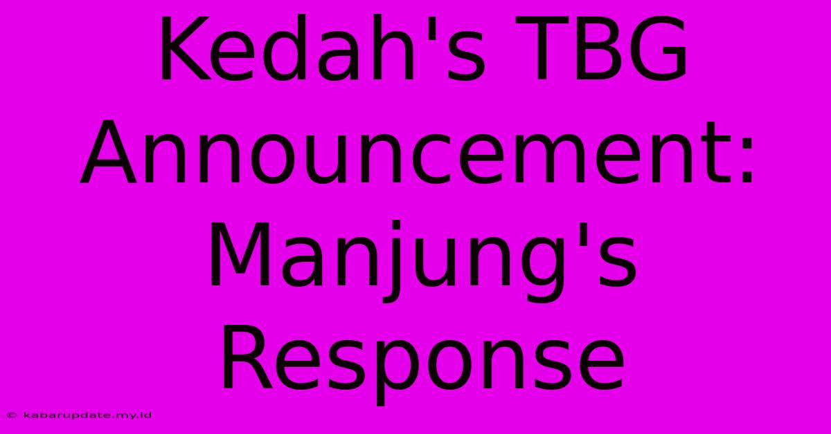 Kedah's TBG Announcement: Manjung's Response